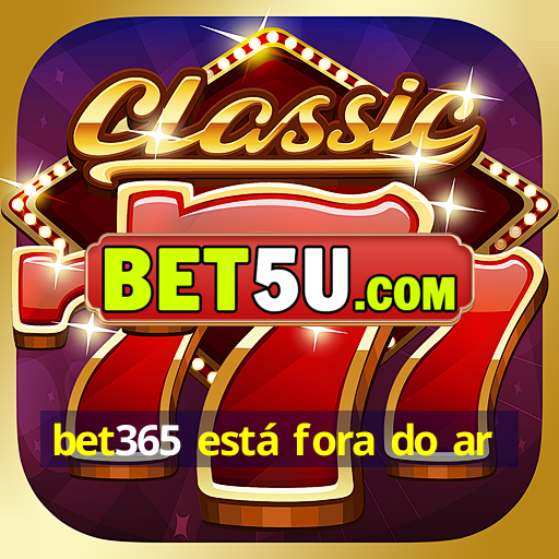 bet365 está fora do ar